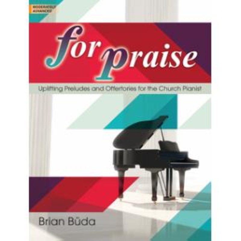 for-praise-uplifting-preludes-and-offertories-for-the-church-pianist For Praise: Uplifting Preludes and Offertories for the Church Pianist
