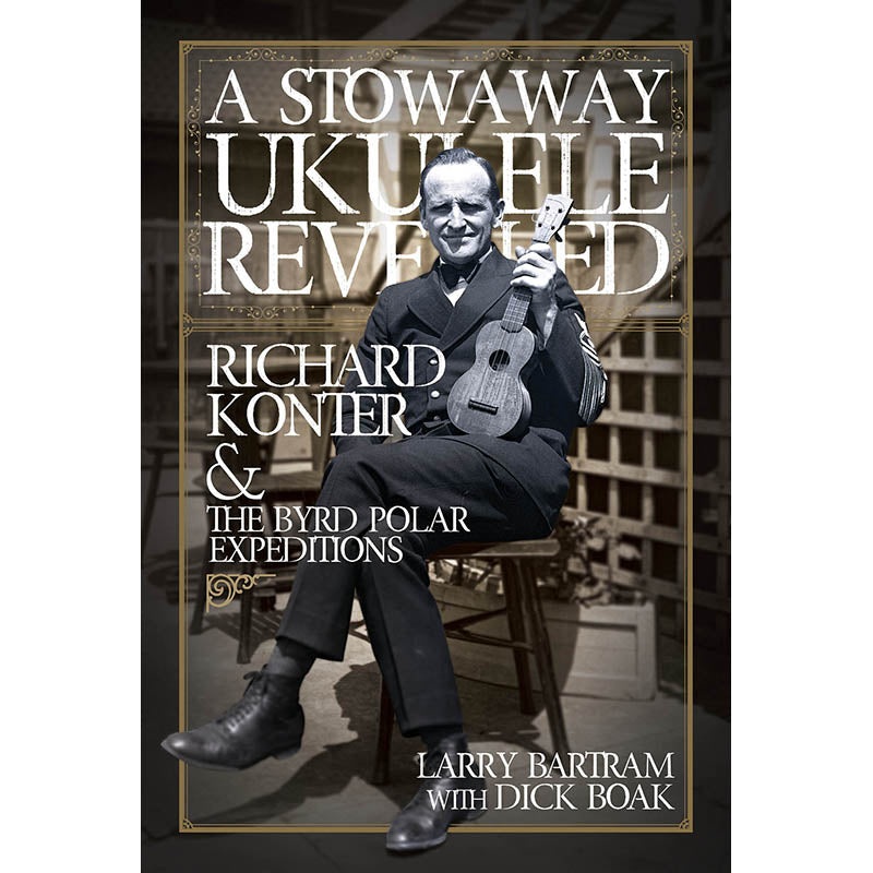 a-stowaway-ukulele-revealed-richard-konter-the-byrd-polar-expeditions A Stowaway Ukulele Revealed - Richard Konter & The Byrd Polar Expeditions