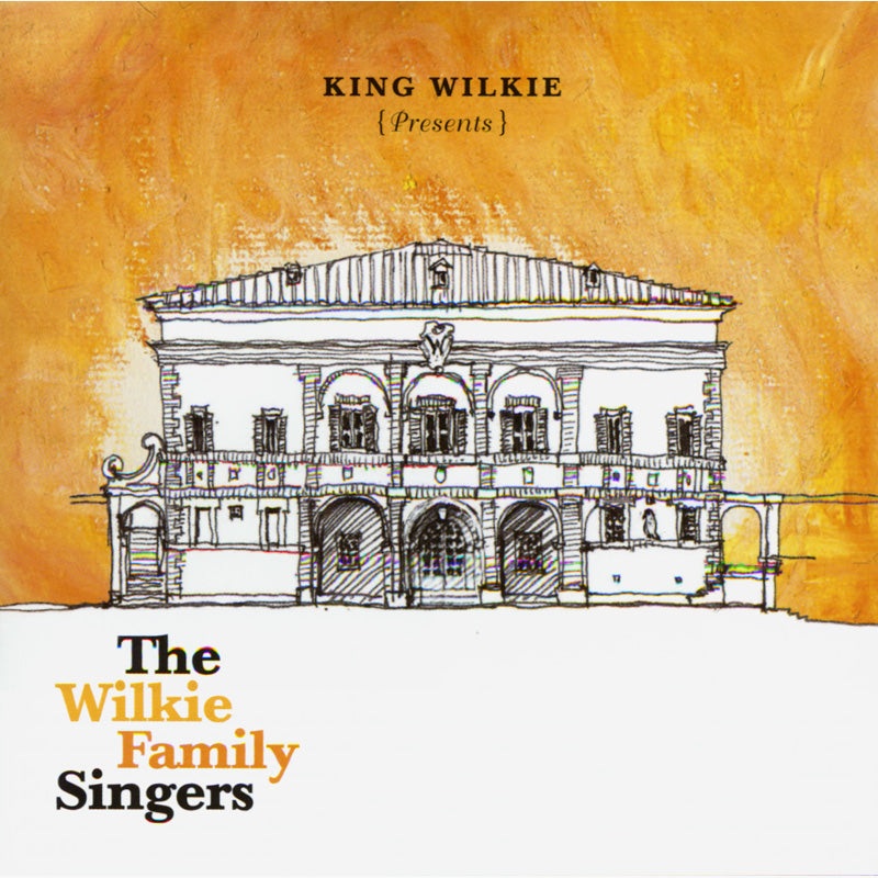 king-wilkie-presents-the-wilkie-family-singers King Wilkie Presents: The Wilkie Family Singers