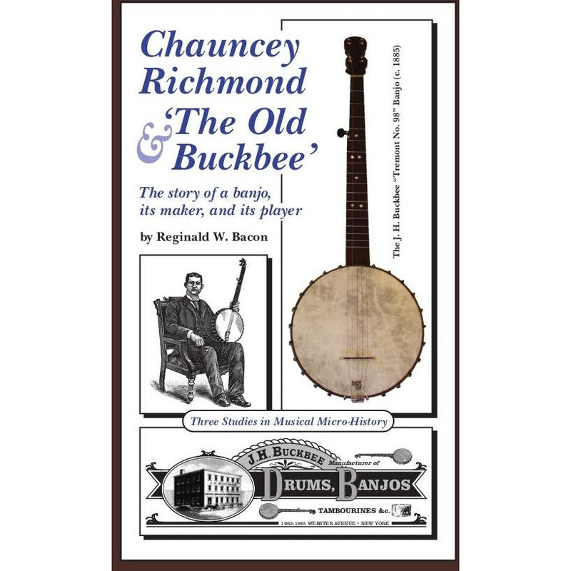 buckbee-banjos-chauncey-richmond-the-old-buckbee BUCKBEE BANJOS -- Chauncey Richmond & The Old Buckbee