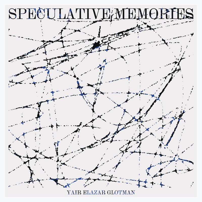 yair-elazar-glotman-speculative-memories Yair Elazar Glotman Speculative Memories